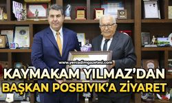 Kaymakam Yılmaz, Başkan Posbıyık’ı ziyaret etti