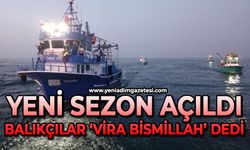 Balıkçılar ‘Vira Bismillah’ dedi