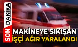 Makineye sıkışan işçi ağır yaralandı