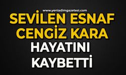 Sevilen esnaf Cengiz Kara hayatını kaybetti