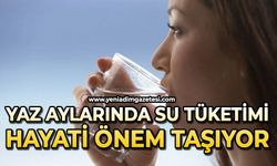 Uzmanı uyardı: "Yaz aylarında su tüketimi hayati önem taşıyor"