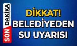 Belediyeden su uyarısı