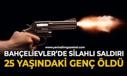 Bahçelievler'de silahlı saldırı: 25 yaşındaki genç öldü
