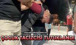 Çocuk tacizcisi tutuklandı