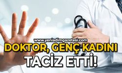 Doktor, genç kadını taciz etti!