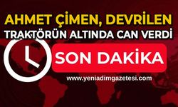 Ahmet Çimen devrilen traktörün altında can verdi