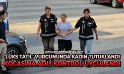 Lüks otelde tatil vurgununda şüpheli kadın tutuklandı, kocasına adli kontrol uygulandı