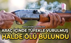 Araç içinde tüfekle vurulmuş halde ölü bulundu