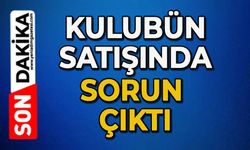 Kulübün satışında sorun çıktı!