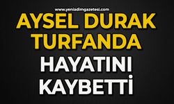 Aysel Durak Turfanda hayatını kaybetti