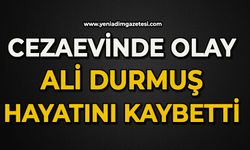 Cezaevinde olay: Ali Durmuş hayatını kaybetti