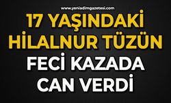 17 yaşındaki Hilalnur Tüzün feci kazada can verdi