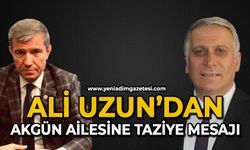 Ali Uzun'dan Akgün ailesine taziye mesajı