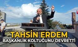 Tahsin Erdem başkanlık koltuğunu devretti