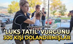 "Lüks tatil" vurgunu; 300 kişiyi 15 milyon lira dolandırmışlar
