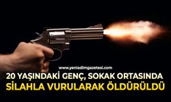 20 yaşındaki genç, sokak ortasında silahla vurularak öldürüldü