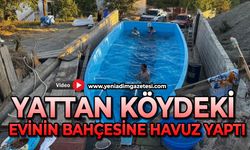 Yat kalıbını köyüne taşıdı, bahçesine havuz yaptı