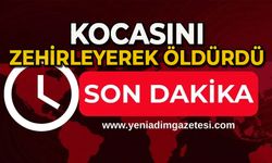 Kocasını zehirleyerek öldürdü