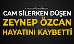 Cam silerken düşen Zeynep Özcan hayatını kaybetti
