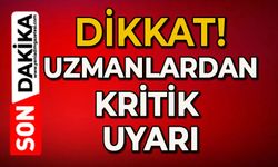 Uzmanlardan kritik uyarı!