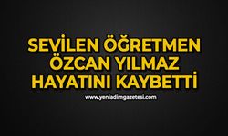 Sevilen Öğretmen Özcan Yılmaz hayatını kaybetti