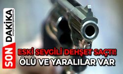Eski sevgili kurşun yağdırdı: 2 ölü, 2 yaralı