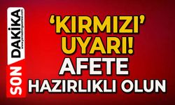 'Kırmızı' uyarı: Afete hazırlıklı olun