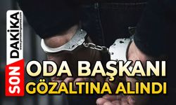 Oda Başkanı gözaltına alındı