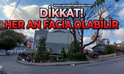 Dikkat her an bir facia olabilir!