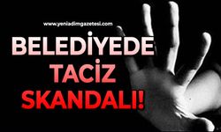 Belediyede cinsel taciz skandalı!