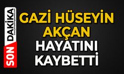 Gazi Hüseyin Akçan hayatını kaybetti