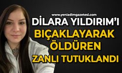 24 yaşındaki Dilara Yıldırım’ı bıçaklayarak öldüren zanlı tutuklandı