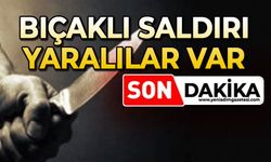 Bıçaklı saldırı: Yaralılar var