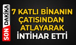 7 katlı apartmanın çatısından atlayarak canına kıydı