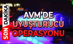 AVM’de uyuşturucu operasyonu