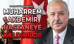 Muharrem Akdemir hastaneye kaldırıldı