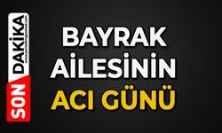 Bayrak ailesinin acı günü