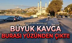 Büyük kavga burası yüzünden çıktı!