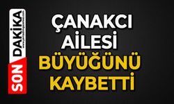 Çanakcı Ailesi büyüğünü kaybetti