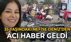 35 yaşındaki Nefise Deniz’den acı haber geldi