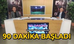 90 Dakika başladı