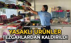 Yasaklı ürünler tezgahlardan kaldırıldı