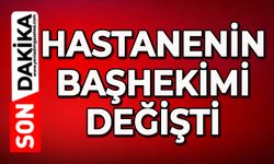 Hastanenin başhekimi değişti