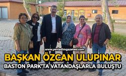 Başkan Özcan Ulupınar, Baston Park’ta vatandaşlarla buluştu