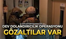 Dev dolandırıcılık operasyonu: Gözaltılar var