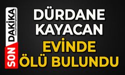Dürdane Kayacan evinde ölü bulundu