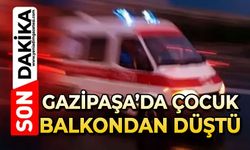 Gazipaşa'da korkunç olay: Çocuk balkondan düştü