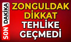 Zonguldak dikkat tehlike geçmedi