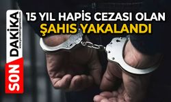15 yıl hapis cezası bulunan şahıs yakalandı