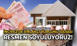 İncivez'de emlakçı vurgunu iddiası: Resmen soyuluyoruz!